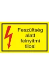 "Feszültség alatt felnyitni tilos" öntapadó felirat, sárga, 150x100mm