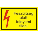   "Feszültség alatt felnyitni tilos" öntapadó felirat, sárga, 95x60mm