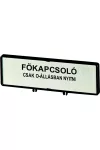EATON 205548 ZFS80-T0 Felirati tábla "Főkapcsoló" magyar /T0, T3, P1